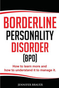 Borderline Personality Disorder: How to learn more and how to understand it to manage it - Paperback