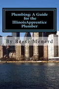 Plumbing: A Guide for the Illinois Apprentice Plumber - Paperback