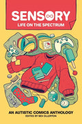 Sensory: Life on the Spectrum: An Autistic Comics Anthology - Paperback