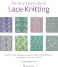 The Very Easy Guide to Lace Knitting: Step-By-Step Techniques, Easy-To-Follow Stitch Patterns and Projects to Get You Started - Paperback