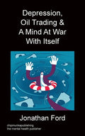 Depression, Oil Trading & A Mind At War With Itself - Paperback
