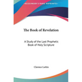 The Book of Revelation: A Study of the Last Prophetic Book of Holy Scripture - Hardcover