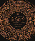 Magia, Brujería Y Ocultismo (a History of Magic, Witchcraft and the Occult): Una Historia Ilustrada - Hardcover