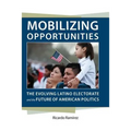 Mobilizing Opportunities: The Evolving Latino Electorate and the Future of American Politics - Paperback